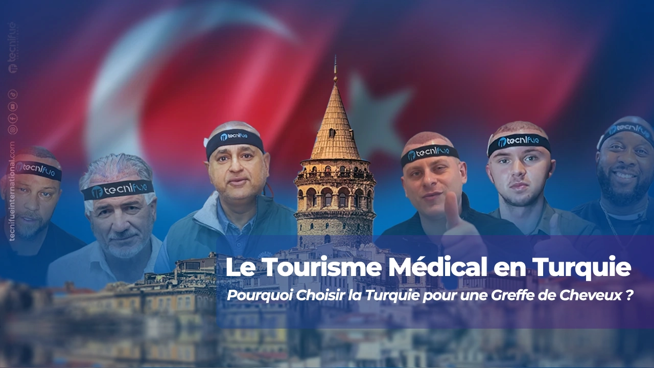 Le Tourisme Médical en Turquie : Pourquoi Choisir la Turquie pour une Greffe de Cheveux ?